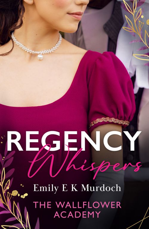 Regency Whispers: The Wallflower Academy: Least Likely to Win a Duke (The Wallflower Academy) / More Than a Match for the Earl (The Wallflower Academy) by Emily E K Murdoch